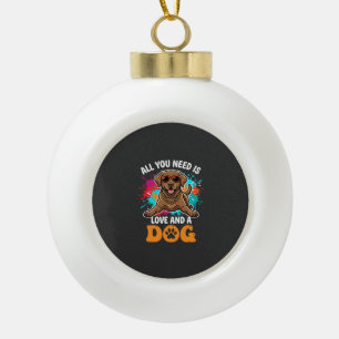 Alles was du brauchst ist Liebe und ein Hund Grafi Keramik Kugel-Ornament