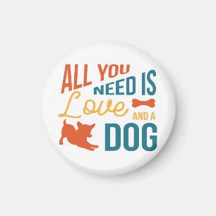 Alles was du brauchst ist Liebe und ein Hund Magnet