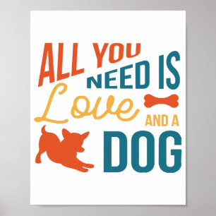 Alles was du brauchst ist Liebe und ein Hund Poster