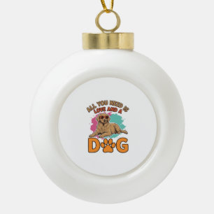 Alles was du brauchst ist Liebe und ein Hund Vinta Keramik Kugel-Ornament