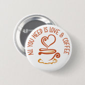 Alles was du brauchst ist Liebe und Kaffee Button (Vorne & Hinten)