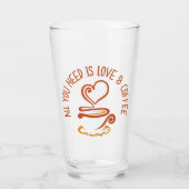 Alles was du brauchst ist Liebe und Kaffee Glas (Vorderseite)
