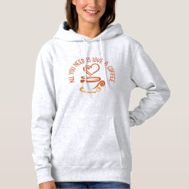 Alles was du brauchst ist Liebe und Kaffee Hoodie