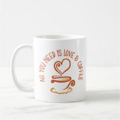 Alles was du brauchst ist Liebe und Kaffee Kaffeetasse (Links)