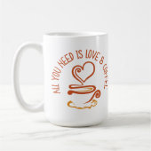 Alles was du brauchst ist Liebe und Kaffee Kaffeetasse (Links)