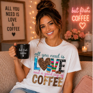 Alles was du brauchst ist Liebe und Kaffee - Süßer T-Shirt