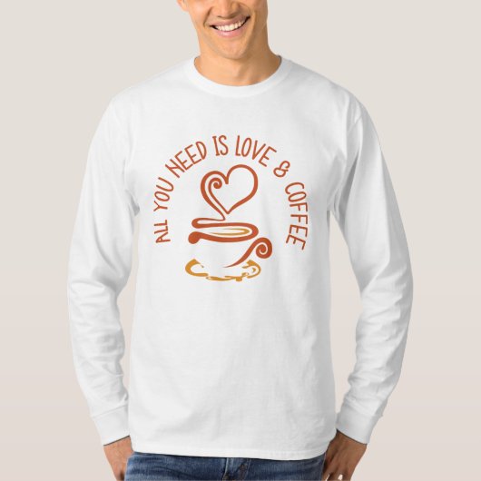 Alles was du brauchst ist Liebe und Kaffee T-Shirt (Vorderseite)