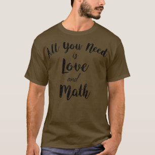 Alles was du brauchst ist Liebe und Mathematik 1 T-Shirt