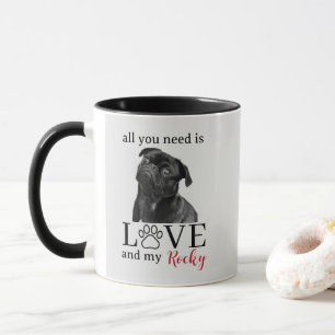 Alles, was du brauchst, ist Liebe und mein Hund – Tasse