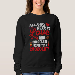 Alles was du brauchst ist Liebe und Schokolade Val Sweatshirt