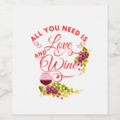 Alles was du brauchst ist Liebe und Wein Weinetikett (Einzelnes Label)