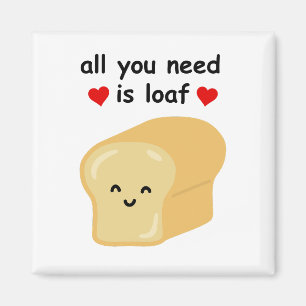 Alles, was du brauchst, ist Loaf Magnet