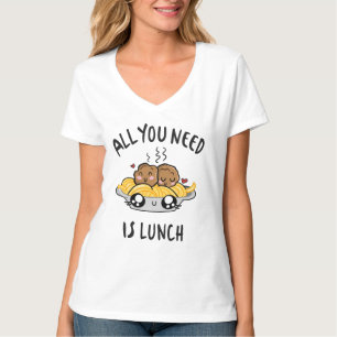 Alles was du brauchst ist Mittagessen T-Shirt
