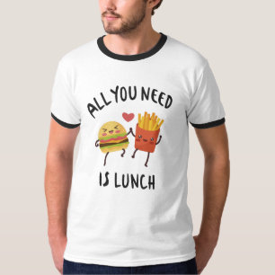 Alles was du brauchst ist Mittagessen T-Shirt