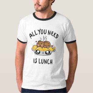 Alles was du brauchst ist Mittagessen T-Shirt