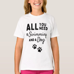 Alles, was du brauchst, ist Schwimmen und ein Hund T-Shirt