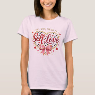 Alles, was du brauchst, ist Selbstliebe – Süßes He T-Shirt