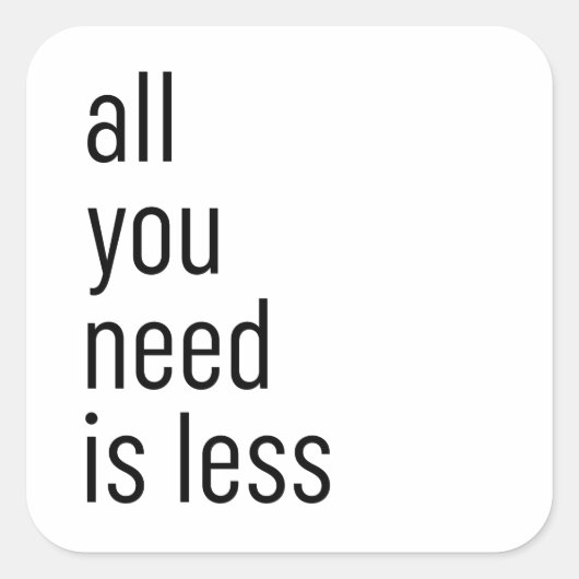 Alles, was du brauchst, ist weniger quadratischer aufkleber (Vorderseite)