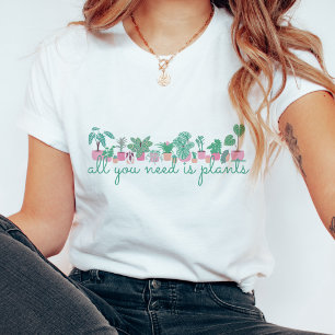 Alles was du brauchst, sind Pflanzen T-Shirt