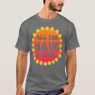 Alles was du hast ist Liebe Flower Power 60er 70er T-Shirt