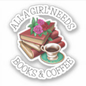 Alles, was ein Mädchen braucht | Bücher und Kaffee Aufkleber (Vorderseite)