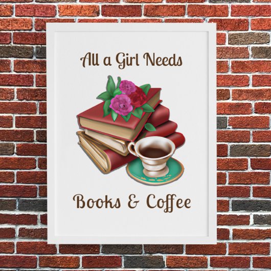 Alles, was ein Mädchen braucht | Bücher und Kaffee Poster