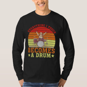 Alles, was ich berühre, wird zu einer Trommel T-Shirt
