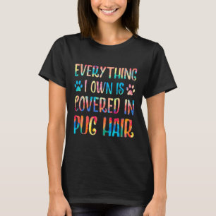 Alles, was ich besitze, ist mit Mops-Haar bedeckt T-Shirt