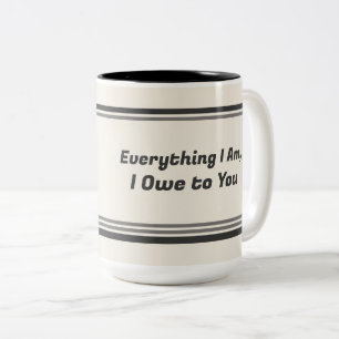 Alles, was ich bin, verdanke ich dir – Muttertag Zweifarbige Tasse