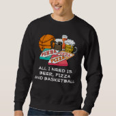 ALLES, WAS ICH BRAUCHE, IST Bierpizza BASKETBALL Sweatshirt (Vorderseite)
