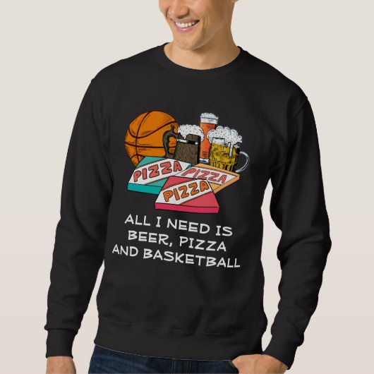 ALLES, WAS ICH BRAUCHE, IST Bierpizza BASKETBALL Sweatshirt (Vorderseite)