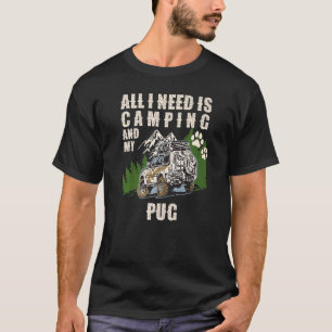 Alles was ich brauche ist Camping und mein PUG Cam T-Shirt