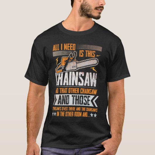 Alles, was ich brauche, ist dieser Chainsaw T - Sh T-Shirt (Vorderseite)