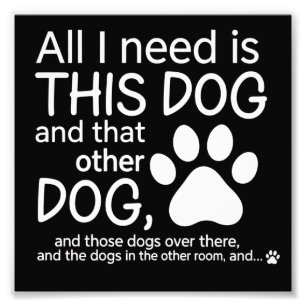 Alles, was ich brauche, ist dieser Hund Hunde Lieb Fotodruck