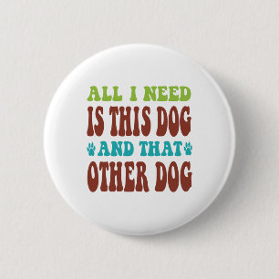 Alles, was ich brauche, ist dieser Hund und der an Button