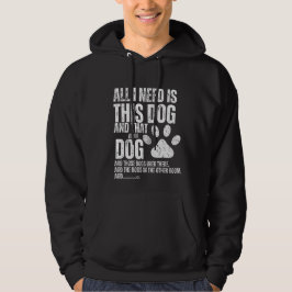 Alles, was ich brauche, ist dieser Hund und der an Hoodie