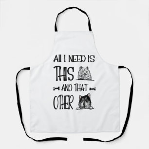 Alles, was ich brauche, ist dieser Hund und der an Schürze