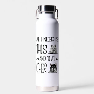 Alles, was ich brauche, ist dieser Hund und der an Trinkflasche
