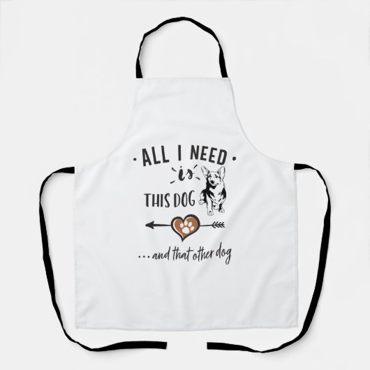 Alles was ich brauche ist dieser Hund und der ande Schürze (Vorderseite)