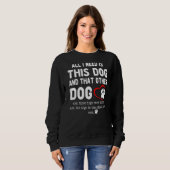 Alles was ich brauche ist dieser Hund und der ande Sweatshirt (Vorne ganz)