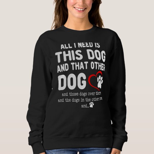 Alles was ich brauche ist dieser Hund und der ande Sweatshirt (Vorderseite)