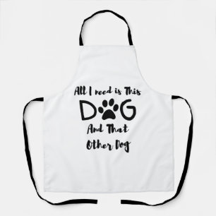 Alles was ich brauche ist Dieses Hund Und Jener An Schürze
