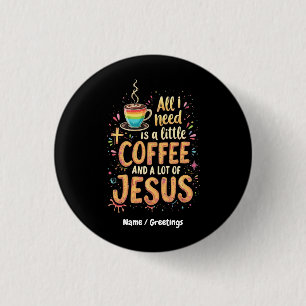 Alles, was ich brauche, ist ein bisschen Kaffee un Button