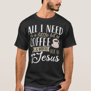 Alles, was ich brauche, ist ein bisschen Kaffee un T-Shirt