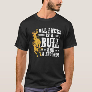 Alles was ich brauche ist ein Bulle und 8 Sekunden T-Shirt