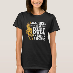 Alles was ich brauche ist ein Bulle und 8 Sekunden T-Shirt