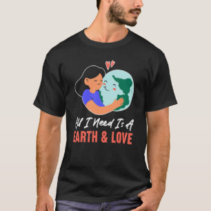 Alles, was ich brauche, ist eine Erde und Liebe Kl T-Shirt