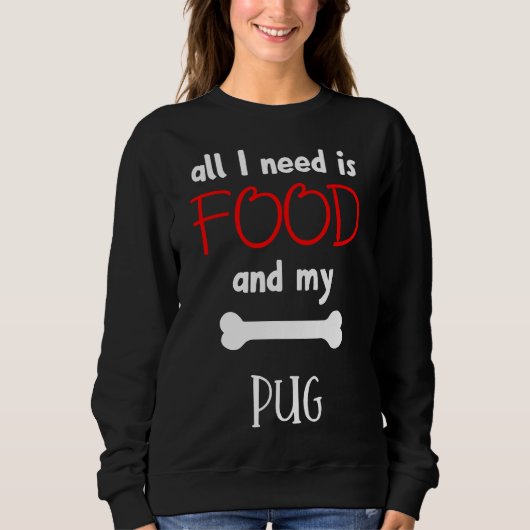 Alles was ich brauche ist Essen und mein Mops - Mo Sweatshirt (Vorderseite)