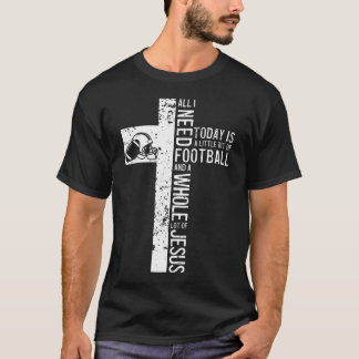 Alles was ich brauche ist Fußball und Jesus Christ T-Shirt