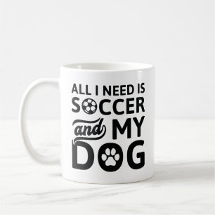 Alles, was ich brauche, ist Fußball und mein Hund Kaffeetasse